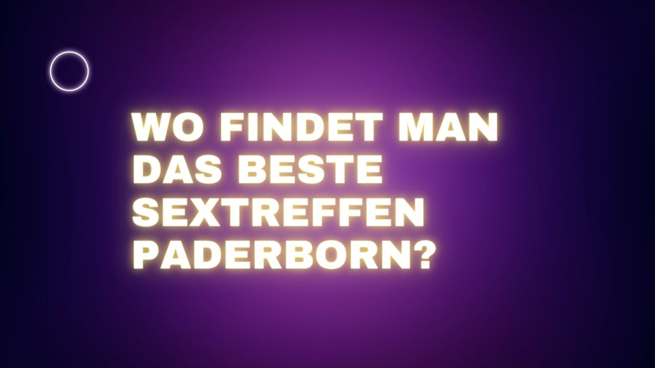 Wo findet man das beste Sextreffen Paderborn?