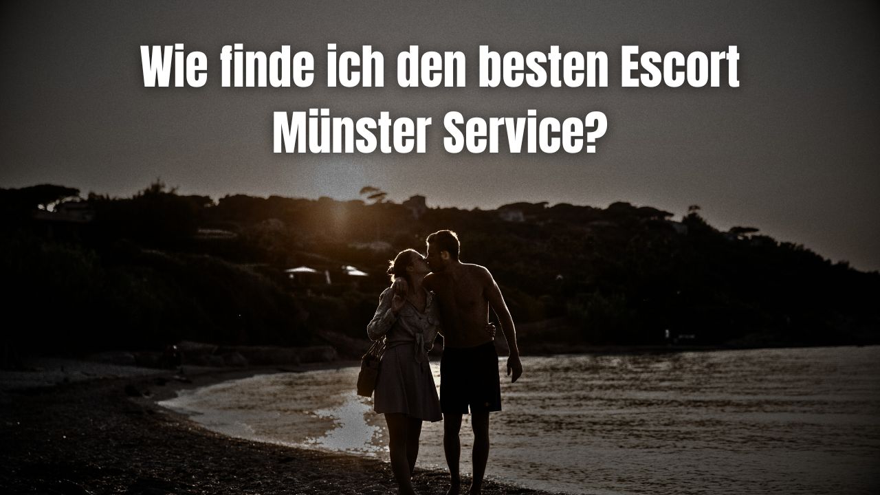 Wie finde ich den besten Escort Münster Service?